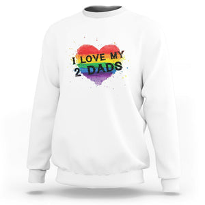 Father's Day LGBT Pride Sweatshirt I Love My Two Dads TS09 White Print Your Wear