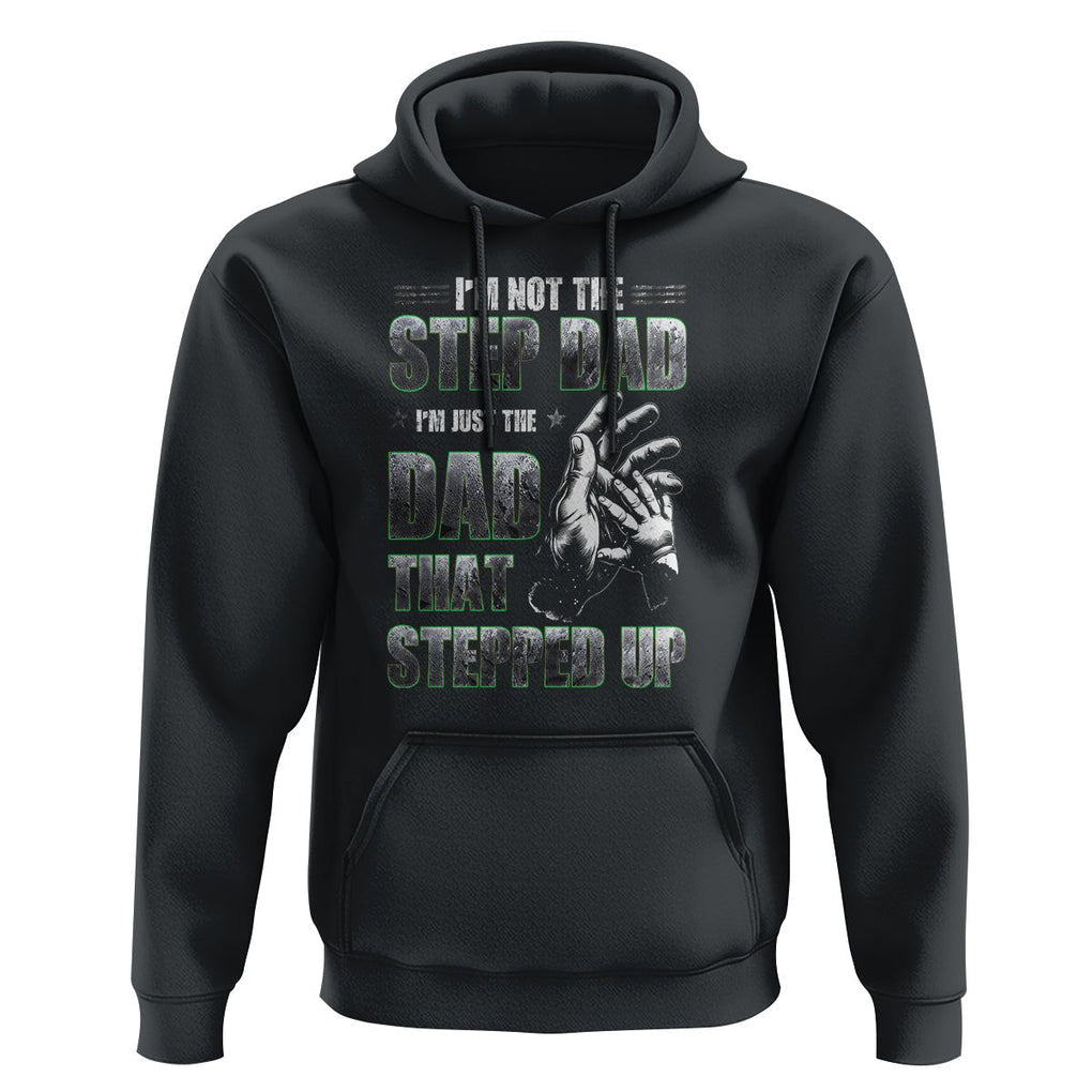 Father's Day Hoodie I'm Not The Stepdad I'm The Dad That Stepped Up TS09 Black Print Your Wear