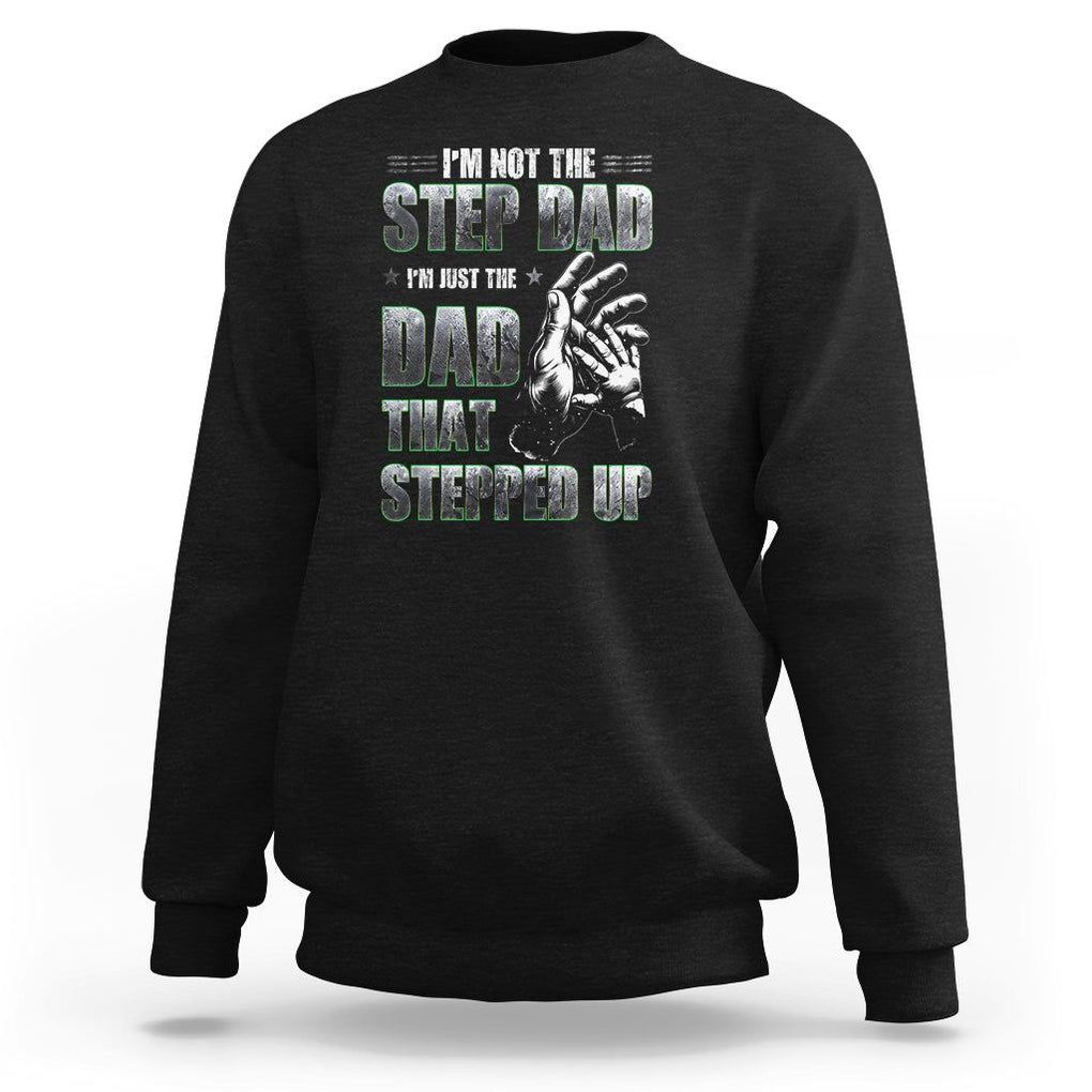 Father's Day Sweatshirt I'm Not The Stepdad I'm The Dad That Stepped Up TS09 Black Print Your Wear