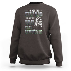 Father's Day Sweatshirt I'm Not The Stepdad I'm The Dad That Stepped Up TS09 Dark Chocolate Print Your Wear