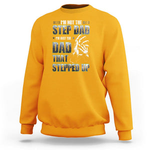 Father's Day Sweatshirt I'm Not The Stepdad I'm The Dad That Stepped Up TS09 Gold Print Your Wear