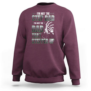 Father's Day Sweatshirt I'm Not The Stepdad I'm The Dad That Stepped Up TS09 Maroon Print Your Wear