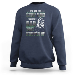 Father's Day Sweatshirt I'm Not The Stepdad I'm The Dad That Stepped Up TS09 Navy Print Your Wear