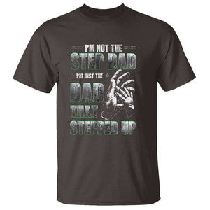 Father's Day T Shirt I'm Not The Stepdad I'm The Dad That Stepped Up TS09 Dark Chocolate Print Your Wear