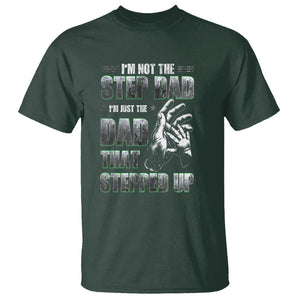 Father's Day T Shirt I'm Not The Stepdad I'm The Dad That Stepped Up TS09 Dark Forest Green Print Your Wear