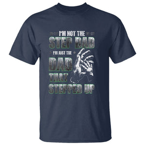 Father's Day T Shirt I'm Not The Stepdad I'm The Dad That Stepped Up TS09 Navy Print Your Wear
