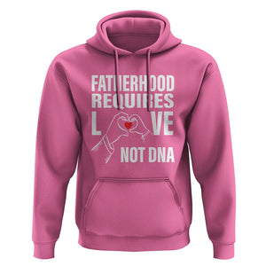 Father's Day Hoodie Fatherhood Require Love Not DNA Step Dad TS09 Azalea Print Your Wear