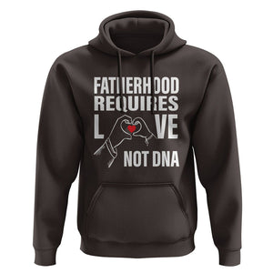 Father's Day Hoodie Fatherhood Require Love Not DNA Step Dad TS09 Dark Chocolate Print Your Wear