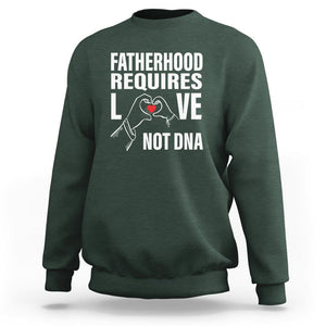 Father's Day Sweatshirt Fatherhood Require Love Not DNA Step Dad TS09 Dark Forest Green Print Your Wear