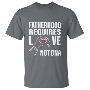 Father's Day T Shirt Fatherhood Require Love Not DNA Step Dad TS09 Charcoal Print Your Wear