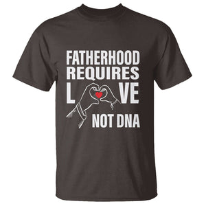 Father's Day T Shirt Fatherhood Require Love Not DNA Step Dad TS09 Dark Chocolate Print Your Wear