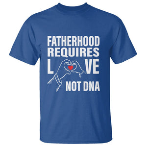 Father's Day T Shirt Fatherhood Require Love Not DNA Step Dad TS09 Royal Blue Print Your Wear