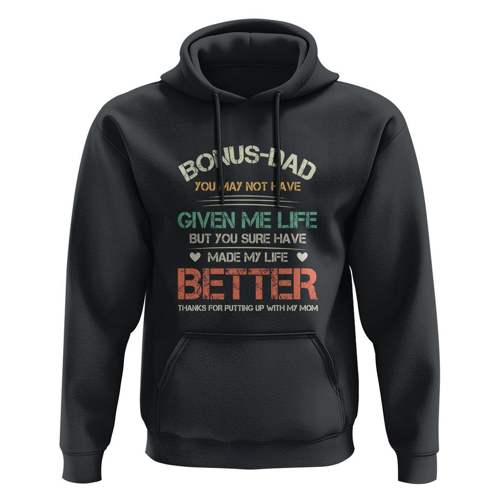 Bonus Dad Hoodie You Made My Life Better Thanks For Putting Up My Mom Father's Day TS09 Black Print Your Wear