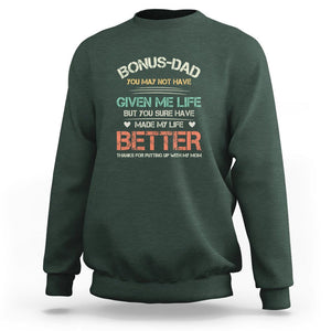 Bonus Dad Sweatshirt You Made My Life Better Thanks For Putting Up My Mom Father's Day TS09 Dark Forest Green Print Your Wear