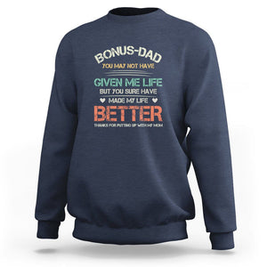 Bonus Dad Sweatshirt You Made My Life Better Thanks For Putting Up My Mom Father's Day TS09 Navy Print Your Wear