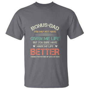 Bonus Dad T Shirt You Made My Life Better Thanks For Putting Up My Mom Father's Day TS09 Charcoal Print Your Wear