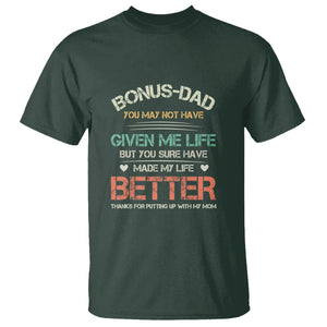 Bonus Dad T Shirt You Made My Life Better Thanks For Putting Up My Mom Father's Day TS09 Dark Forest Green Print Your Wear