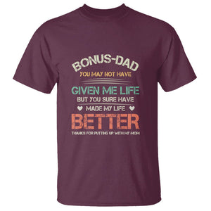 Bonus Dad T Shirt You Made My Life Better Thanks For Putting Up My Mom Father's Day TS09 Maroon Print Your Wear