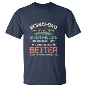 Bonus Dad T Shirt You Made My Life Better Thanks For Putting Up My Mom Father's Day TS09 Navy Print Your Wear