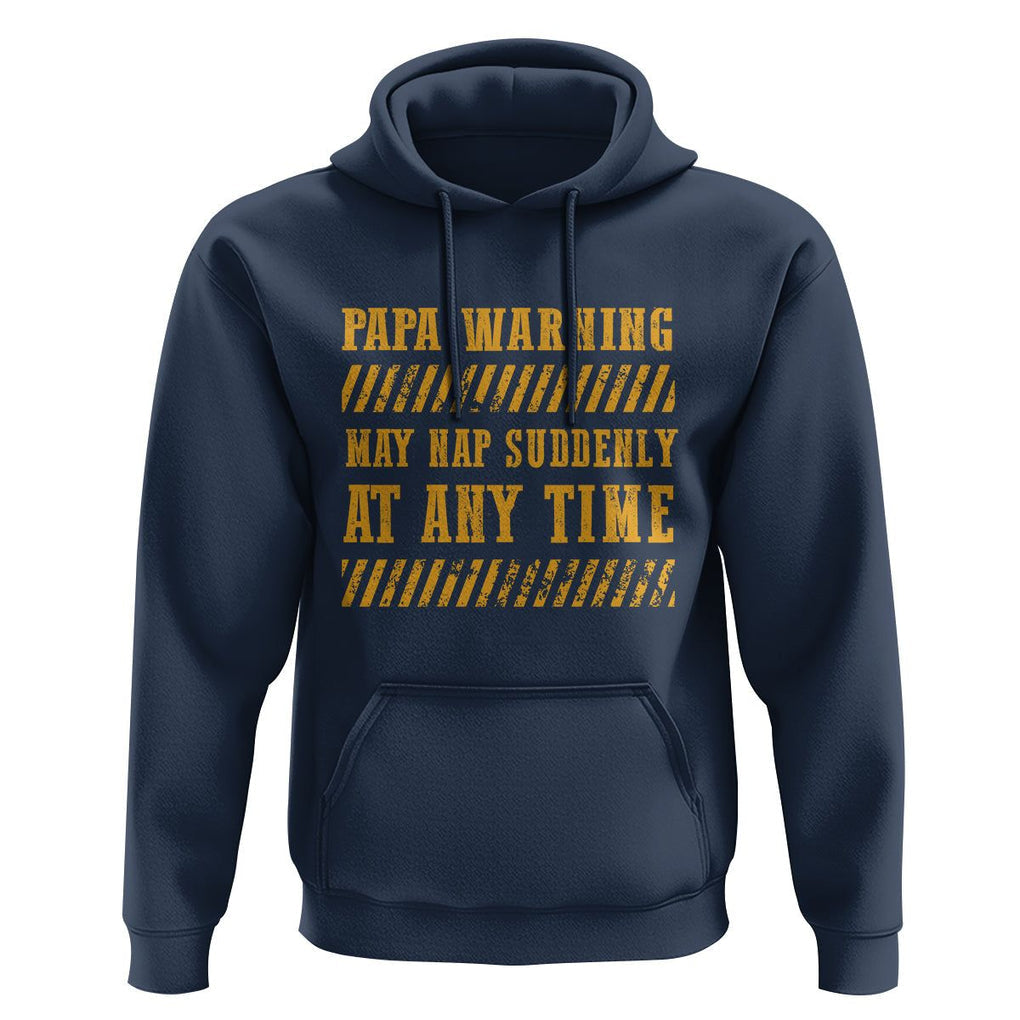 Funny Papa Warning Hoodie May Nap Suddenly At Any Time Father's Day TS09 Navy Print Your Wear