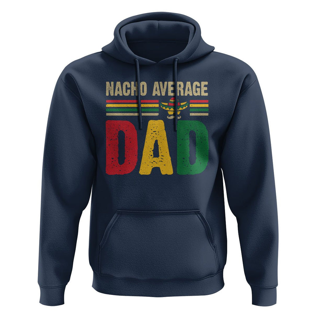 Nacho Average Dad Mexican Father's Day Hoodie TS09 Navy Print Your Wear