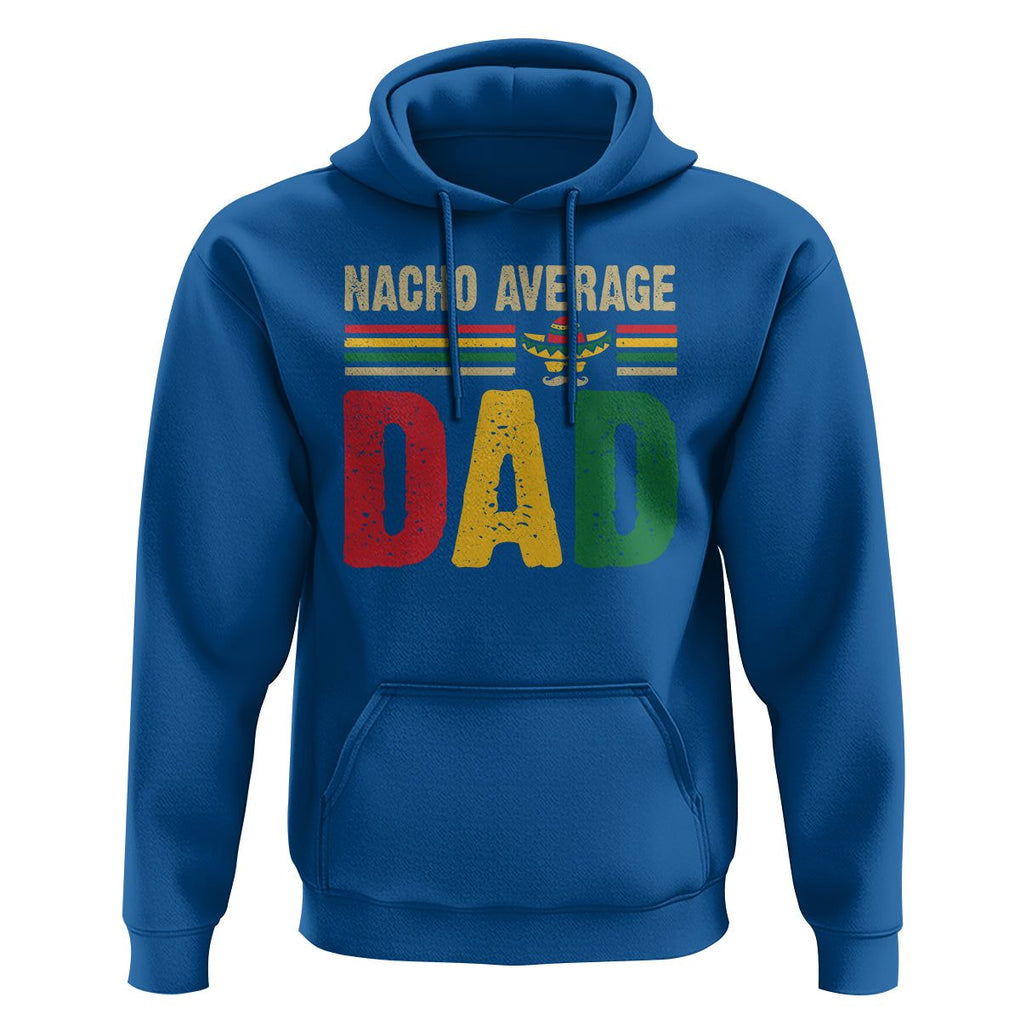 Nacho Average Dad Mexican Father's Day Hoodie TS09 Royal Blue Print Your Wear