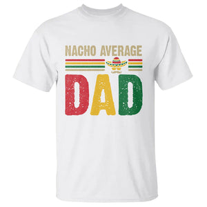 Nacho Average Dad Mexican Father's Day T Shirt TS09 White Print Your Wear