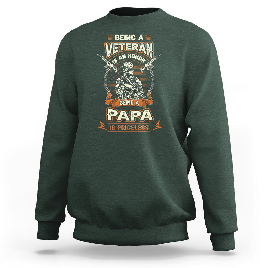Veteran Dad Father's Day Sweatshirt Being A Veteran Is An Honor Being Papa Is Priceless TS09 Dark Forest Green Print Your Wear