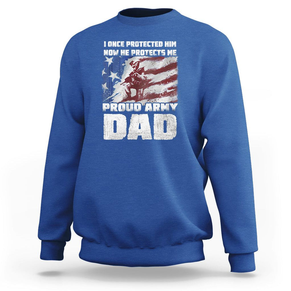Proud Army Dad Sweatshirt I Once Protected Him Now He Protects Me Father's Day TS09 Royal Blue Print Your Wear