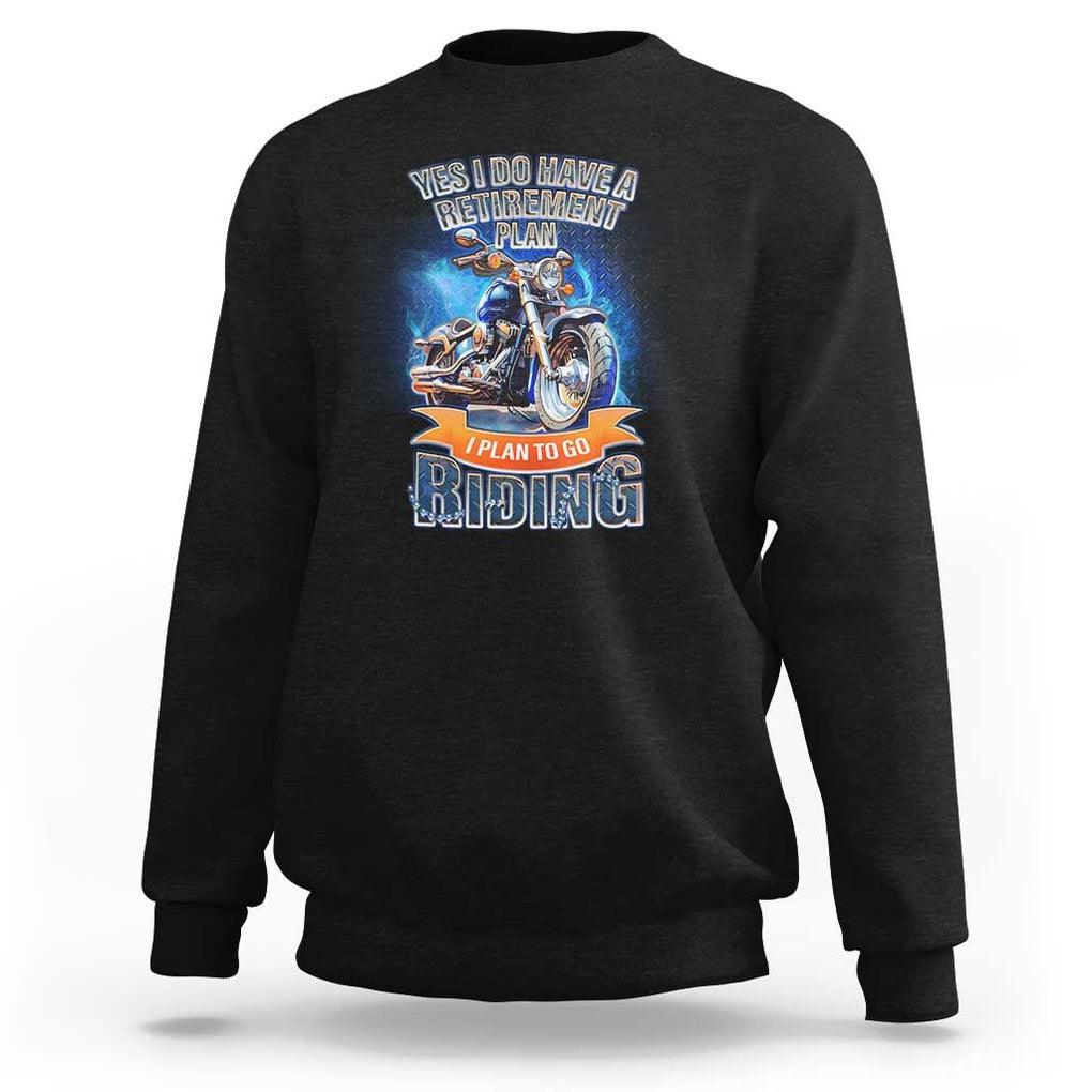 Retirement Plan Motorcycle Lover Sweatshirt I Plan To Go Riding Rider TS09 Black Print Your Wear