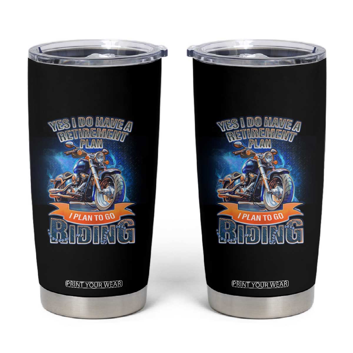 Retirement Plan Motorcycle Lover Tumbler Cup I Plan To Go Riding Rider TS09 Black Print Your Wear