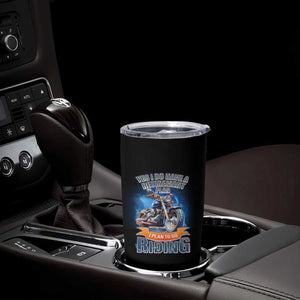 Retirement Plan Motorcycle Lover Tumbler Cup I Plan To Go Riding Rider TS09 Print Your Wear