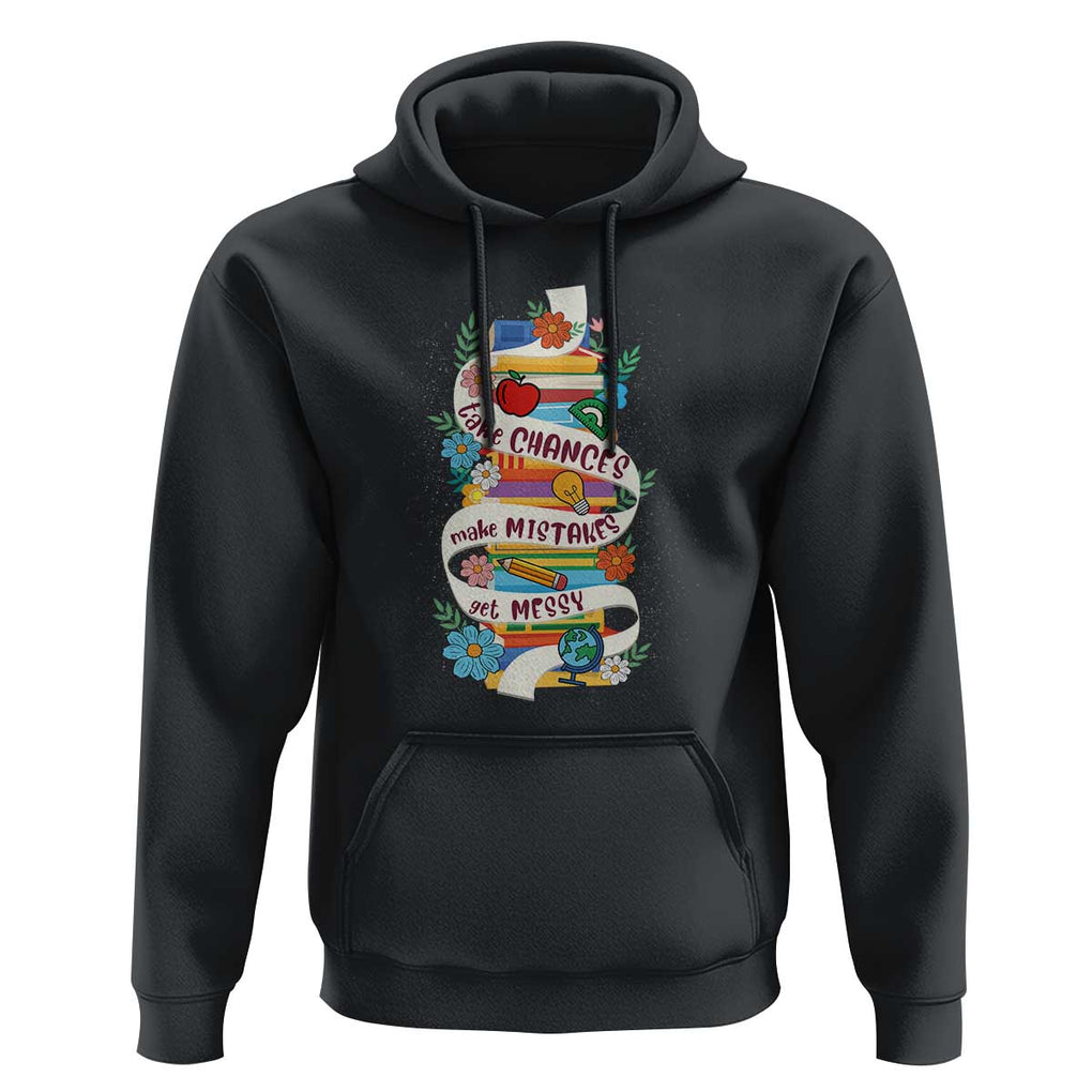 Teacher Hoodie Take Chances Make Mistakes Get Messy TS09 Black Print Your Wear