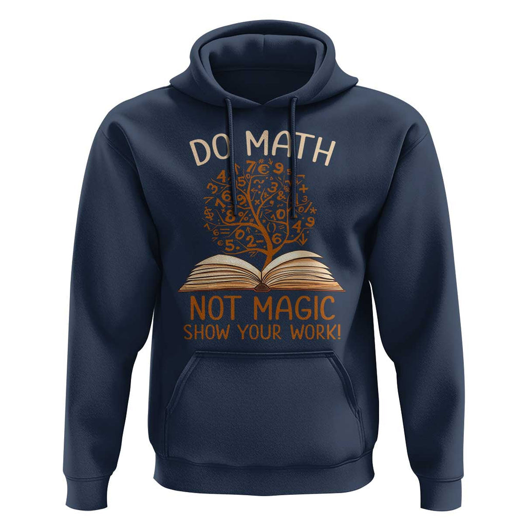 Math Teacher Hoodie Do Math Not Magic TS09 Navy Print Your Wear