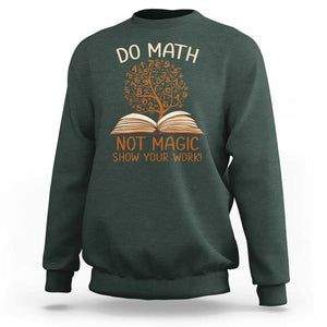 Math Teacher Sweatshirt Do Math Not Magic TS09 Dark Forest Green Print Your Wear