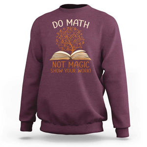 Math Teacher Sweatshirt Do Math Not Magic TS09 Maroon Print Your Wear