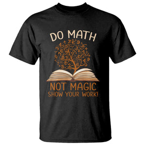 Math Teacher T Shirt Do Math Not Magic TS09 Black Print Your Wear