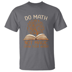 Math Teacher T Shirt Do Math Not Magic TS09 Charcoal Print Your Wear