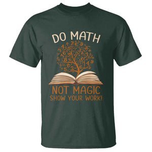 Math Teacher T Shirt Do Math Not Magic TS09 Dark Forest Green Print Your Wear