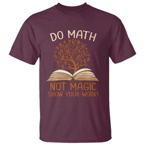 Math Teacher T Shirt Do Math Not Magic TS09 Maroon Print Your Wear