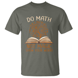 Math Teacher T Shirt Do Math Not Magic TS09 Military Green Print Your Wear