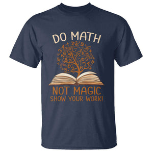 Math Teacher T Shirt Do Math Not Magic TS09 Navy Print Your Wear