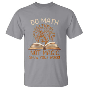 Math Teacher T Shirt Do Math Not Magic TS09 Sport Gray Print Your Wear