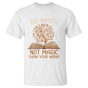 Math Teacher T Shirt Do Math Not Magic TS09 White Print Your Wear