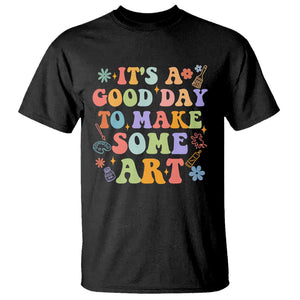 Art Teacher T Shirt It's A Good Day To Make Some Art TS09 Black Print Your Wear