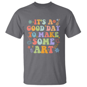 Art Teacher T Shirt It's A Good Day To Make Some Art TS09 Charcoal Print Your Wear