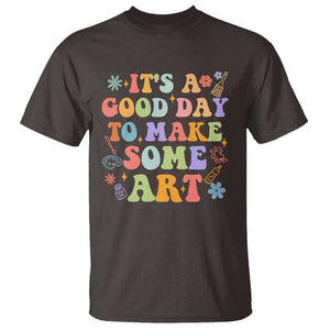 Art Teacher T Shirt It's A Good Day To Make Some Art TS09 Dark Chocolate Print Your Wear