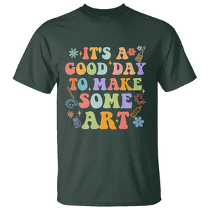 Art Teacher T Shirt It's A Good Day To Make Some Art TS09 Dark Forest Green Print Your Wear