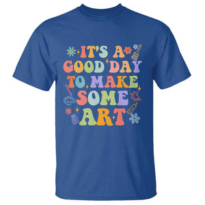 Art Teacher T Shirt It's A Good Day To Make Some Art TS09 Royal Blue Print Your Wear