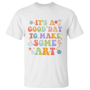 Art Teacher T Shirt It's A Good Day To Make Some Art TS09 White Print Your Wear